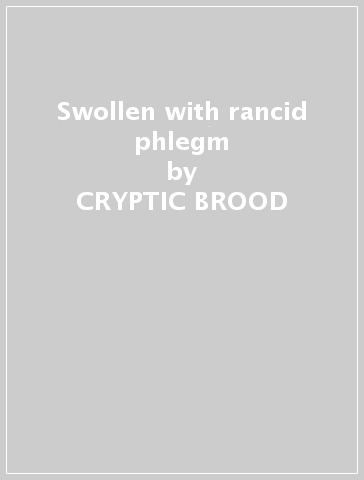 Swollen with rancid phlegm - CRYPTIC BROOD & NIGH