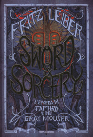 Sword & Sorcery. L'epopea di Fafhrd e del Gray Mouser - Fritz Leiber