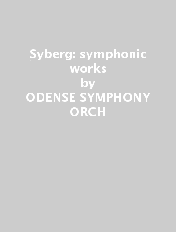 Syberg: symphonic works - ODENSE SYMPHONY ORCH