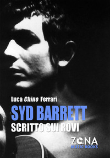 Syd Barrett. Scritto sui rovi - Luca Chino Ferrari