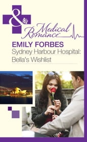 Sydney Harbour Hospital: Bella s Wishlist (Sydney Harbour Hospital, Book 6) (Mills & Boon Medical)