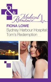 Sydney Harbour Hospital: Tom s Redemption (Sydney Harbour Hospital, Book 4) (Mills & Boon Medical)