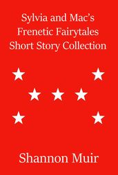Sylvia and Mac s Frenetic Fairytales Short Story Collection