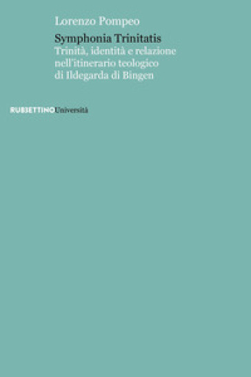 Symphonia trinitatis. Trinità, identità e relazione nell'itinerario teologico di Ildegarda di Bingen - Lorenzo Pompeo