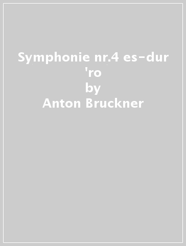 Symphonie nr.4 es-dur 'ro - Anton Bruckner
