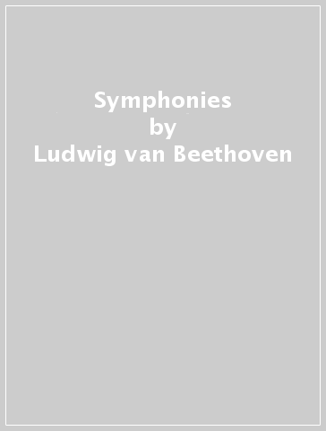 Symphonies - Ludwig van Beethoven