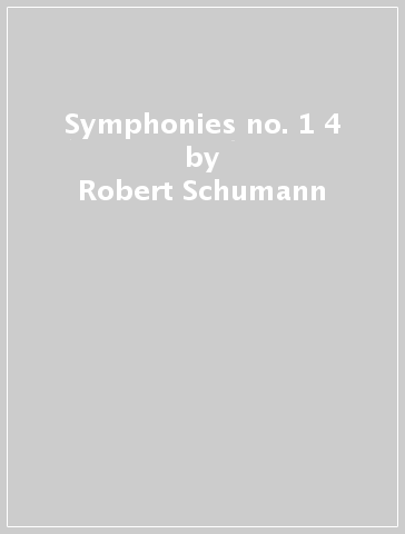 Symphonies no. 1 & 4 - Robert Schumann