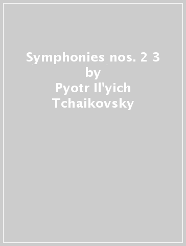 Symphonies nos. 2 & 3 - Pyotr Il