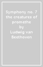 Symphony no. 7 the creatures of promethe