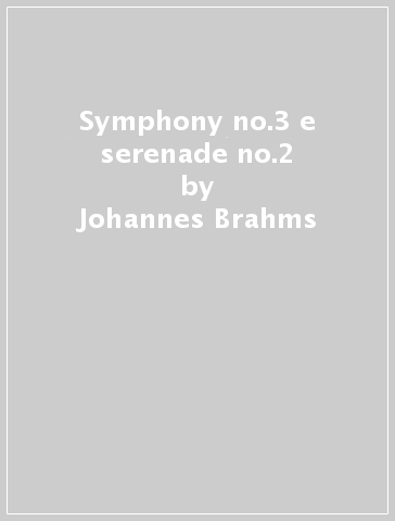 Symphony no.3 e serenade no.2 - Johannes Brahms