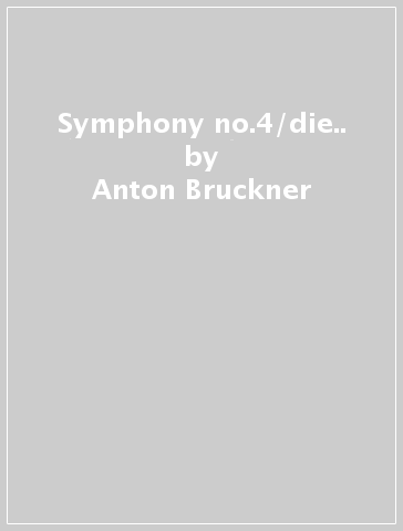 Symphony no.4/die.. - Anton Bruckner - Richard Wagner