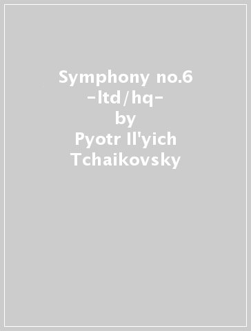 Symphony no.6 -ltd/hq- - Pyotr Il