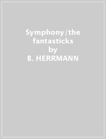 Symphony/the fantasticks - B. HERRMANN