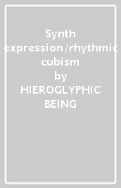 Synth expression/rhythmic cubism