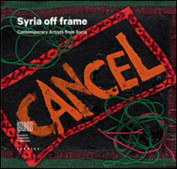 Syria off frame. Contemporary Artists from Syria