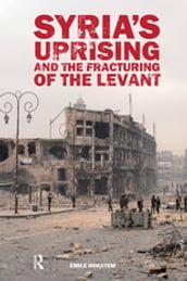 Syria s Uprising and the Fracturing of the Levant