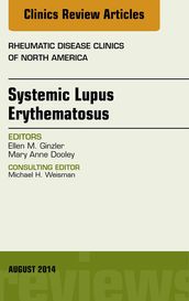 Systemic Lupus Erythematosus, An Issue of Rheumatic Disease Clinics