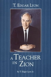 T. Edgar Lyon: A Teacher in Zion