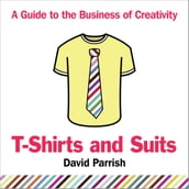 T-Shirts and Suits: A Guide to the Business of Creativity