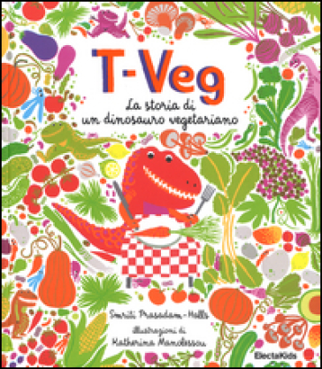 T-Veg. La storia di un dinosauro vegetariano - Smriti Prasadam-Halls