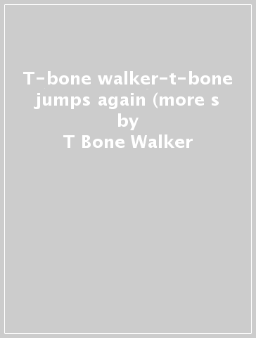 T-bone walker-t-bone jumps again (more s - T-Bone Walker