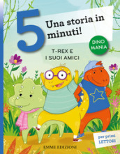 T-rex e i suoi amici. Una storia in 5 minuti! Ediz. a colori