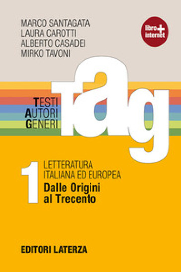 TAG. Testi autori generi. Con materiali per il docente. Per le Scuole superiori. Con espansione online. Vol. 1: Dalle origini al Trecento-Guida alla scrittura-Prove INVALSI - Marco Santagata - Laura Carotti - Alberto Casadei