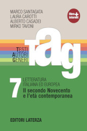 TAG. Testi autori generi. Con materiali per il docente. Per le Scuole superiori. Con espansione online. Vol. 7: Il secondo Novecento e l età contemporanea