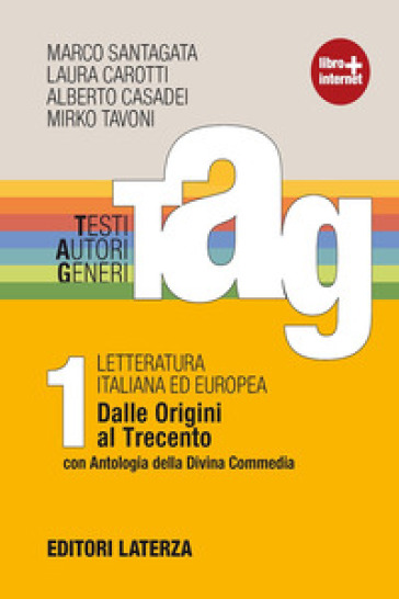 TAG. Testi autori generi. Per le Scuole superiori. Con espansione online. Vol. 1: Dalle origini al Trecento-Antologia Divina Commedia-Guida alla scrittura - Marco Santagata - Laura Carotti - Alberto Casadei