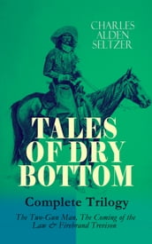 TALES OF DRY BOTTOM Complete Trilogy: The Two-Gun Man, The Coming of the Law & Firebrand Trevison)