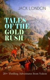 TALES OF THE GOLD RUSH 20+ Thrilling Adventures from Yukon