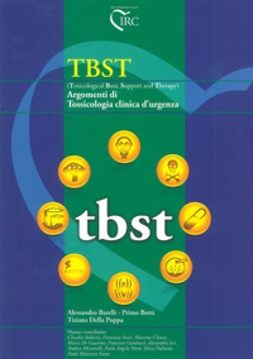 TBST (Toxicological Basic Support and Therapy). Argomenti di tossicologia clinica d'urgenz...