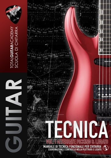 TECNICA VOL. I: Alternate Picking & Legato - Total Guitar Academy - Francesco Fareri