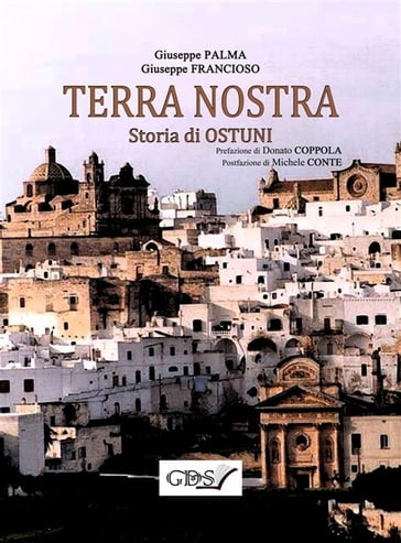 TERRA NOSTRA. Storia di Ostuni - Giuseppe Francioso - Giuseppe Palma