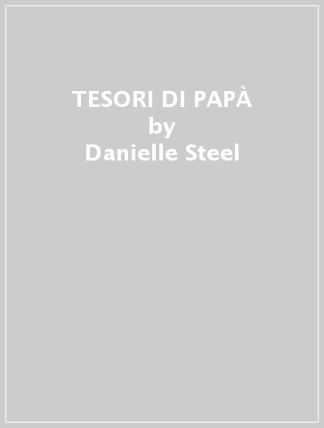 TESORI DI PAPÀ - Danielle Steel