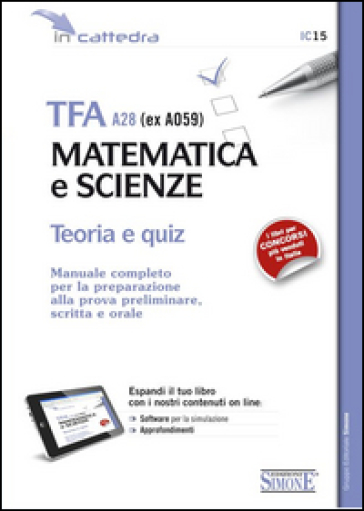 TFA A28 (ex A059). Matematica e scienze. Teoria e quiz. Manuale completo per la preparazione alla prova preliminare, scritta e orale. Con espansione online