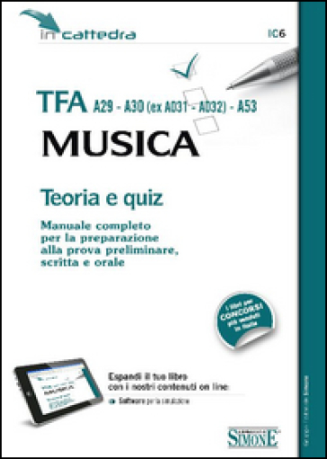 TFA A29-A30 (ex A031-A032)-A53. Musica. Teoria e quiz. Manuale completo per la preparazione alla prova preliminare, scritta e orale. Con software di simulazione