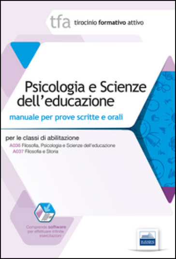 TFA. Psicologia e scienze dell'educazione. Manuale di preparazione alle prove scritte e orali della classe A036. Con software di simulazione