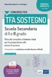 TFA sostegno scuola secondaria I e II grado. Manuale completo di teoria e test per la preparazione alle prove di accesso. Con espansione online