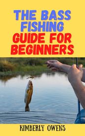 THE BASS FISHING GUIDE FOR BEGINNERS