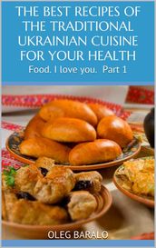 THE BEST RECIPES OF THE TRADITIONAL UKRAINIAN CUISINE FOR YOUR HEALTH