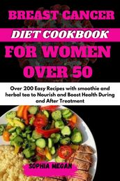 THE BREAST CANCER DIET COOKBOOK FOR WOMEN OVER 50