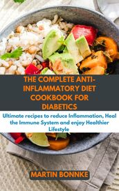 THE COMPLETE ANTI- INFLAMMATORY DIET COOKBOOK FOR DIABETICS