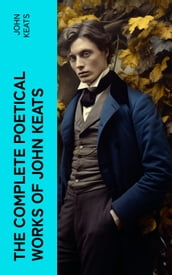 THE COMPLETE POETICAL WORKS OF JOHN KEATS