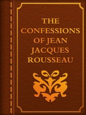 THE CONFESSIONS OF JEAN JACQUES ROUSSEAU