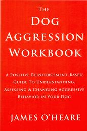 THE DOG AGGRESSION WORKBOOK, 3RD EDITION