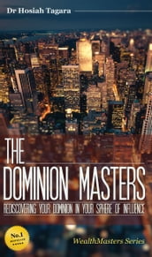 THE DOMINION MASTERS: Rediscovering Your Dominion In Your Sphere Of Influence