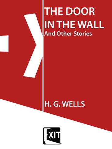 THE DOOR IN THE WALL AND OTHER STORIES - H. G. Wells