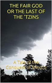 THE FAIR GOD OR THE LAST OF THE  TZINS