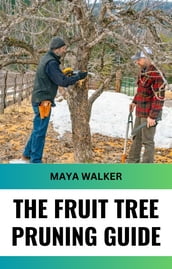 THE FRUIT TREE PRUNING GUIDE